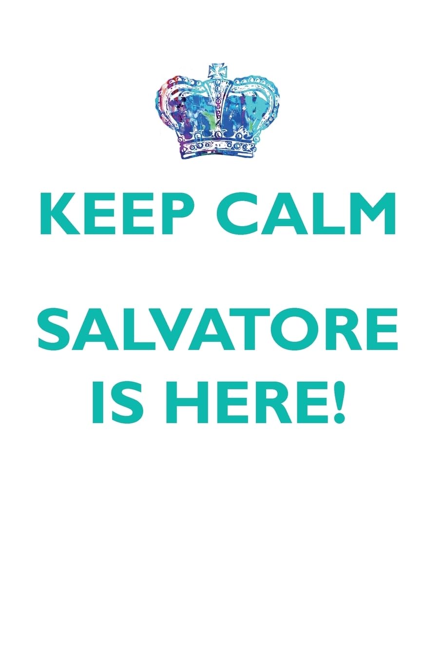 KEEP CALM SALVATORE IS HERE!: AFFIRMATIONS WORKBOOK Positive Affirmations Workbook Includes: Mentoring Questions, Guidance, Supporting You Learning & Reference