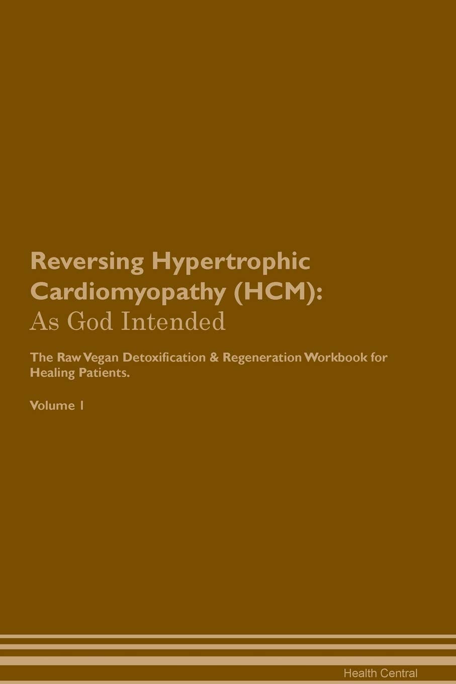 Reversing Hypertrophic Cardiomyopathy (HCM): As God Intended The Raw Vegan Plant-Based Detoxification & Regeneration Workbook for Healing Patients. Vo Health, Nutrition & Fitness