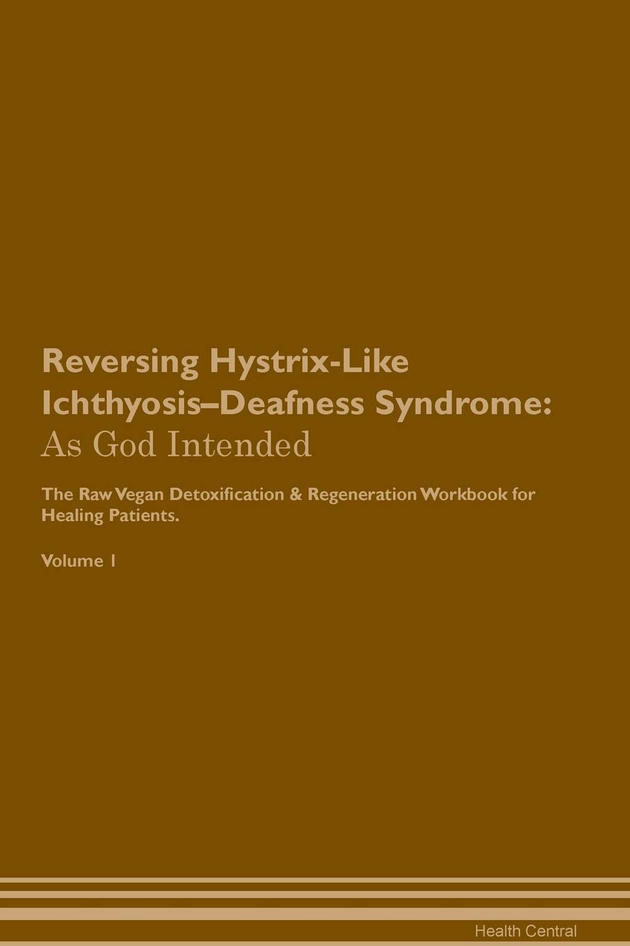 Reversing Hystrix-Like Ichthyosis-Deafness Syndrome: As God Intended The Raw Vegan Plant-Based Detoxification & Regeneration Workbook for Healing Pati Health, Nutrition & Fitness