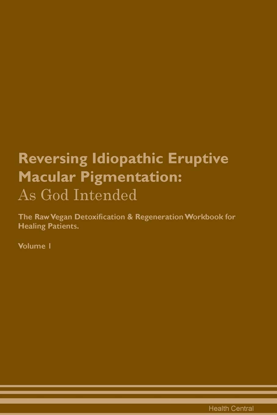 Reversing Idiopathic Eruptive Macular Pigmentation: As God Intended The Raw Vegan Plant-Based Detoxification & Regeneration Workbook for Healing Patie Health, Nutrition & Fitness