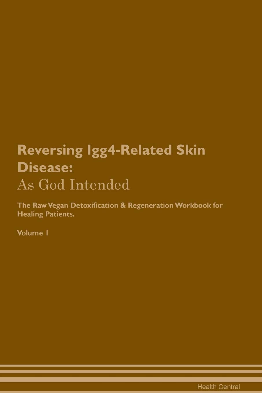 Reversing Igg4-Related Skin Disease: As God Intended The Raw Vegan Plant-Based Detoxification & Regeneration Workbook for Healing Patients. Volume 1 Health, Nutrition & Fitness
