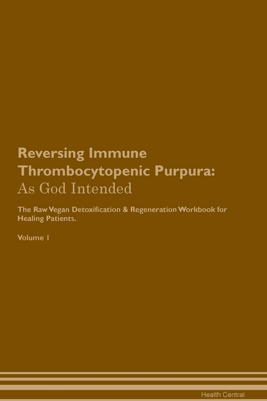 Reversing Immune Thrombocytopenic Purpura: As God Intended The Raw Vegan Plant-Based Detoxification & Regeneration Workbook for Healing Patients. Volu Health, Nutrition & Fitness