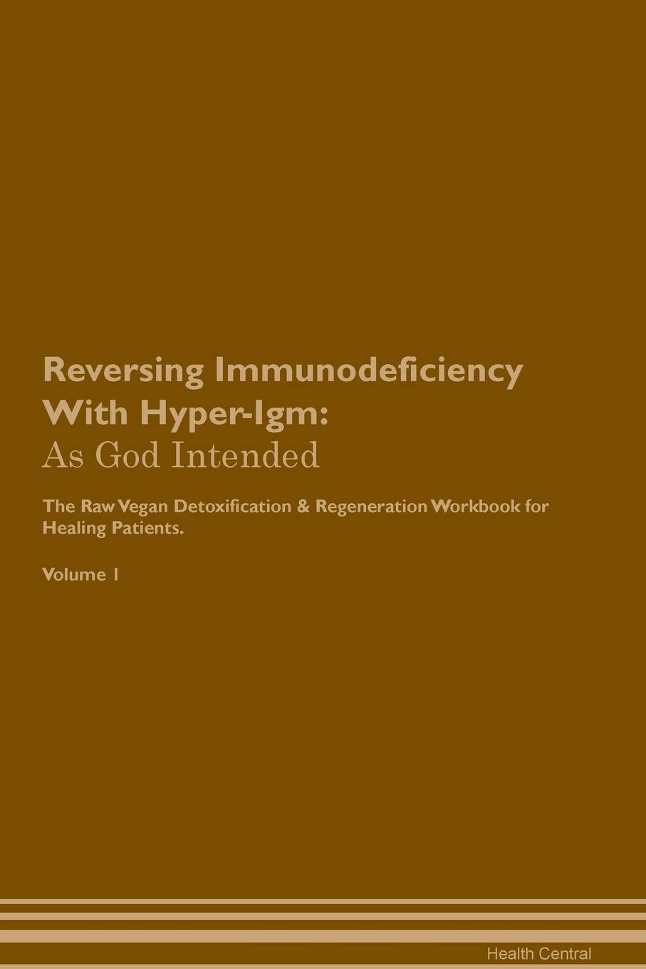 Reversing Immunodeficiency With Hyper-Igm: As God Intended The Raw Vegan Plant-Based Detoxification & Regeneration Workbook for Healing Patients. Volu Health, Nutrition & Fitness
