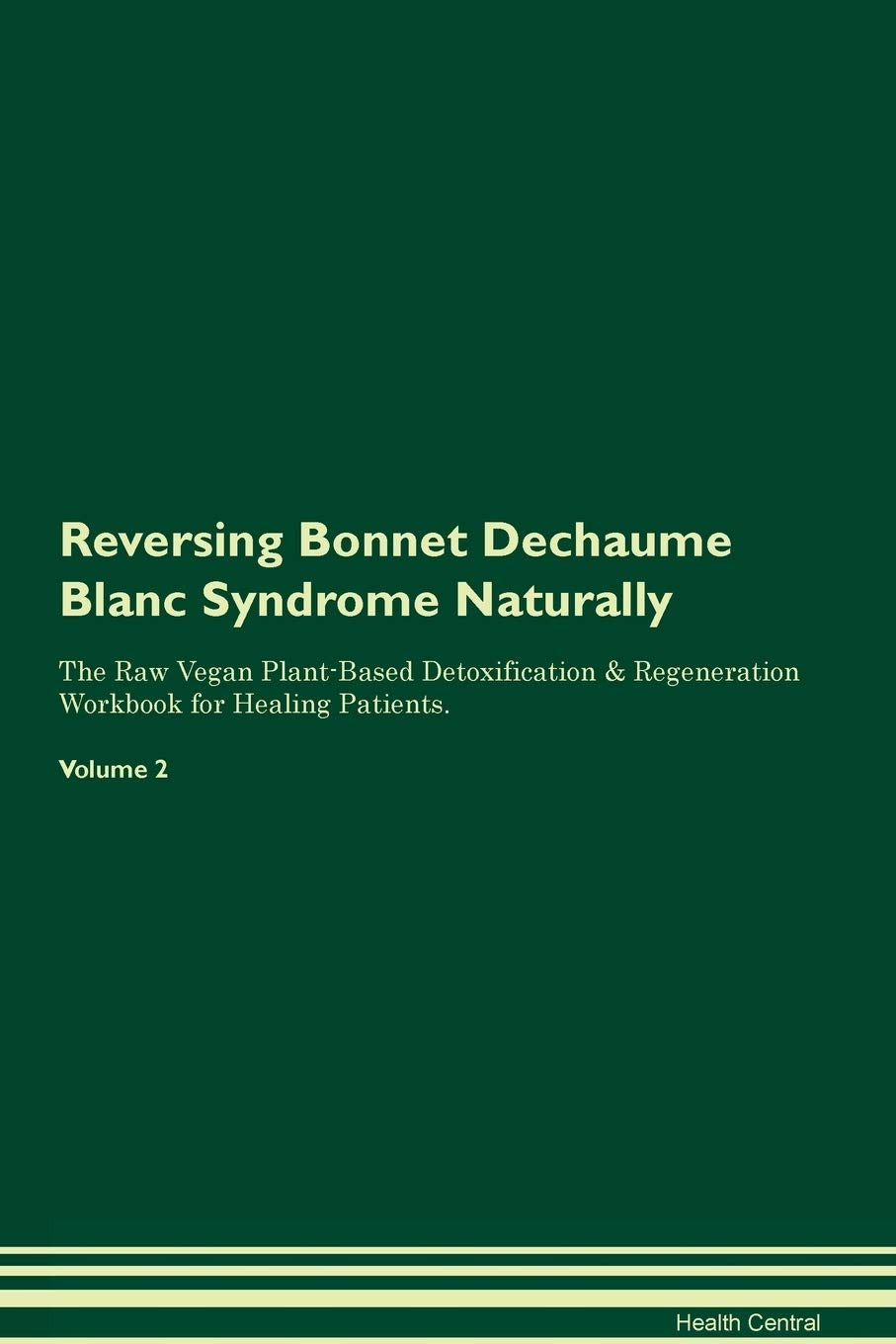 Reversing Bonnet Dechaume Blanc Syndrome Naturally The Raw Vegan Plant-Based Detoxification & Regeneration Workbook for Healing Patients. Volume 2 Health, Nutrition & Fitness