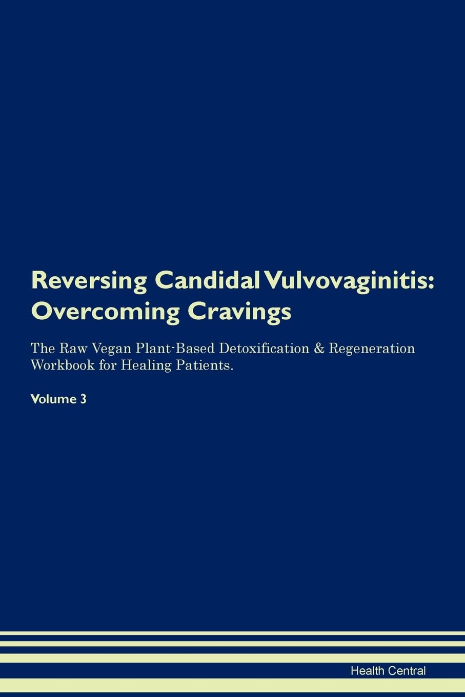 Reversing Candidal Vulvovaginitis: Overcoming Cravings The Raw Vegan Plant-Based Detoxification & Regeneration Workbook for Healing Patients. Volume 3 book