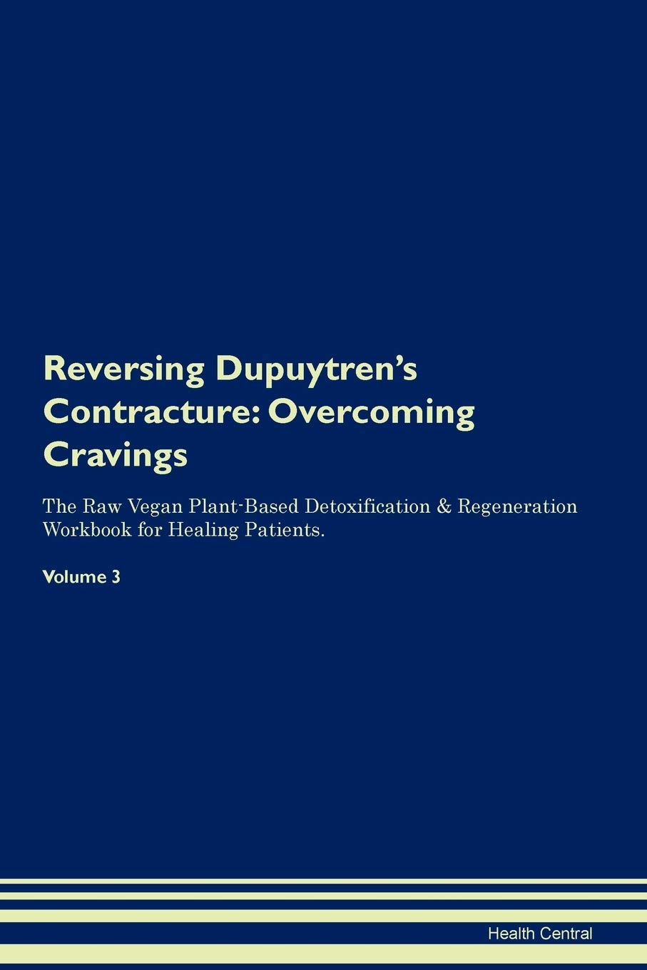 Reversing Dupuytren's Contracture: Overcoming Cravings The Raw Vegan Plant-Based Detoxification & Regeneration Workbook for Healing Patients. Volume 3 Health, Nutrition & Fitness