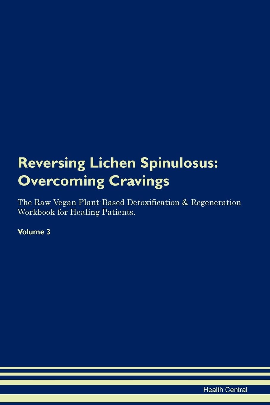 Reversing Lichen Spinulosus: Overcoming Cravings The Raw Vegan Plant-Based Detoxification & Regeneration Workbook for Healing Patients. Volume 3 Health, Nutrition & Fitness