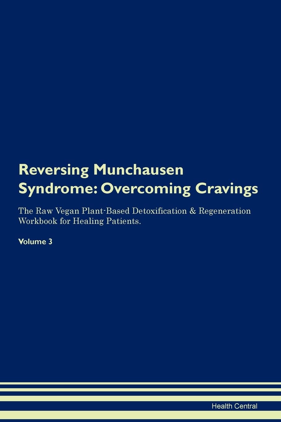 Reversing Munchausen Syndrome: Overcoming Cravings The Raw Vegan Plant-Based Detoxification & Regeneration Workbook for Healing Patients. Volume 3 Health, Nutrition & Fitness
