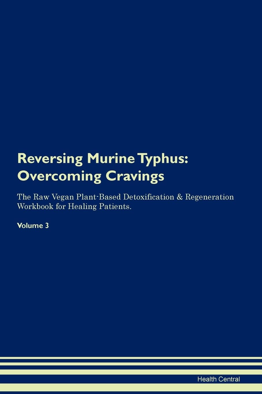Reversing Murine Typhus: Overcoming Cravings The Raw Vegan Plant-Based Detoxification & Regeneration Workbook for Healing Patients. Volume 3 Health, Nutrition & Fitness