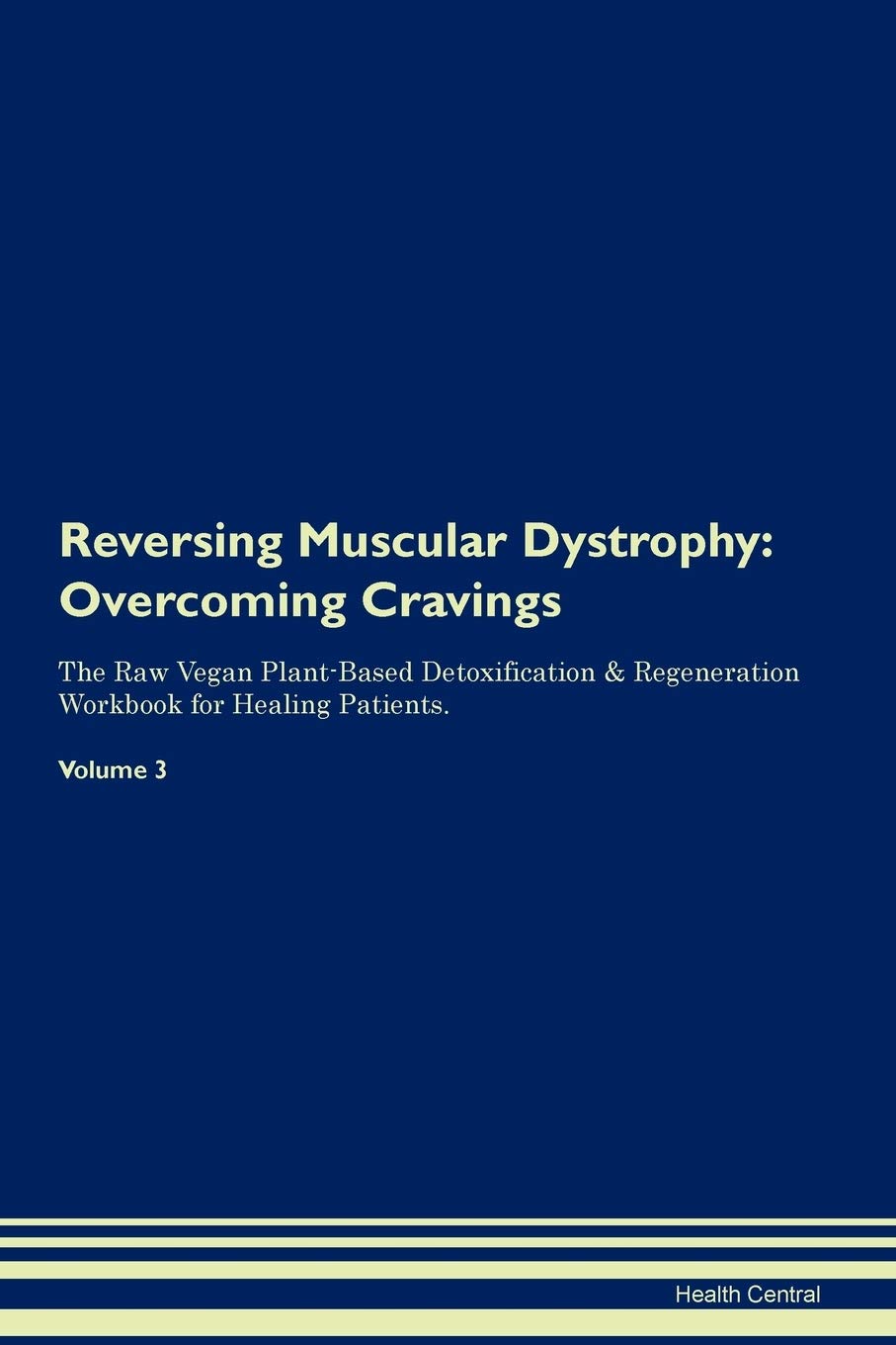 Reversing Muscular Dystrophy: Overcoming Cravings The Raw Vegan Plant-Based Detoxification & Regeneration Workbook for Healing Patients. Volume 3 Health, Nutrition & Fitness