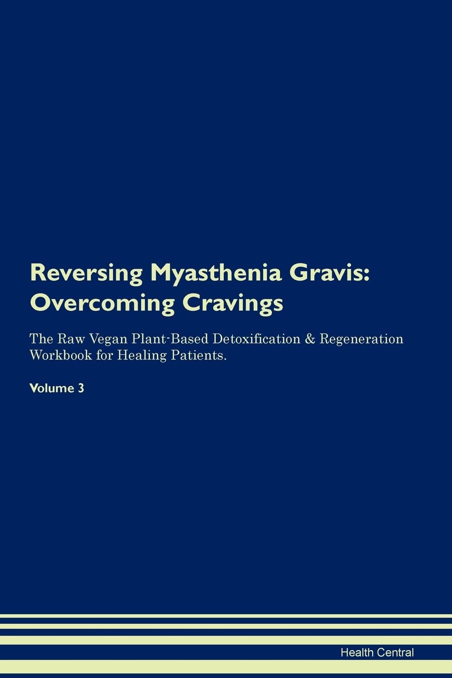 Reversing Myasthenia Gravis: Overcoming Cravings The Raw Vegan Plant-Based Detoxification & Regeneration Workbook for Healing Patients. Volume 3 Health, Nutrition & Fitness