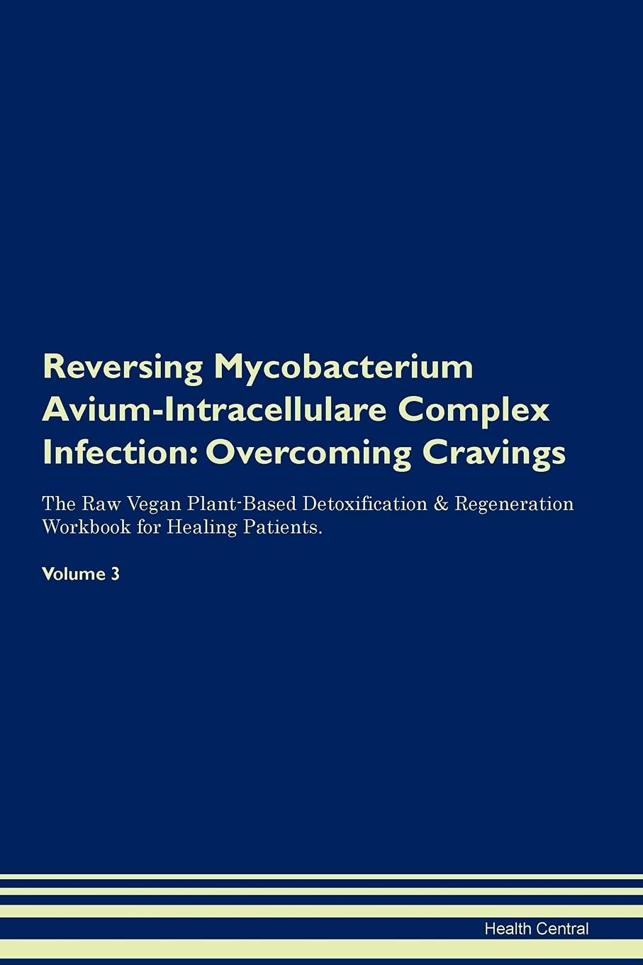 Reversing Mycobacterium Avium-Intracellulare Complex Infection: Overcoming Cravings The Raw Vegan Plant-Based Detoxification & Regeneration Workbook for Healing Patients. Volume 3 Health, Nutrition & Fitness