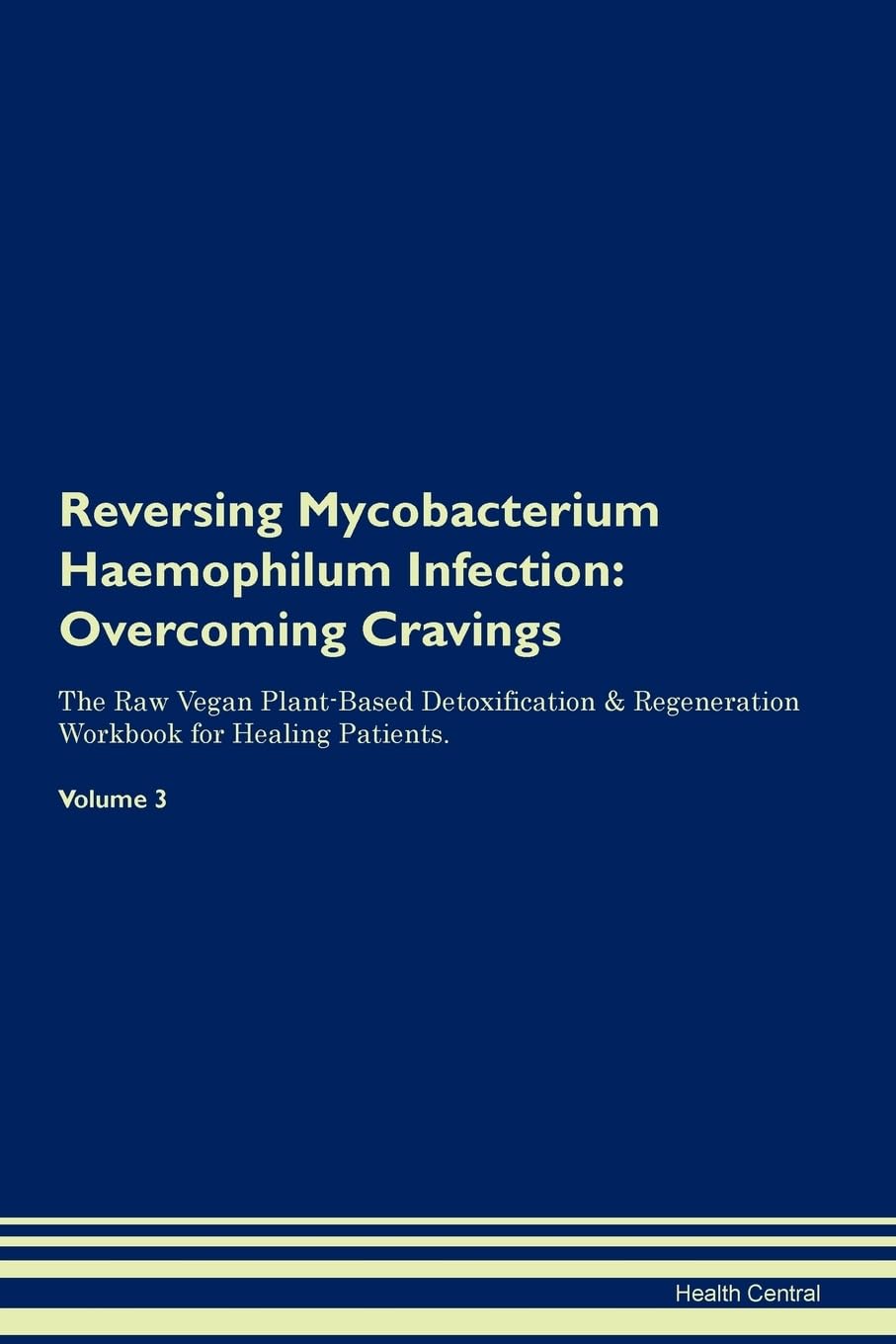 Reversing Mycobacterium Haemophilum Infection: Overcoming Cravings The Raw Vegan Plant-Based Detoxification & Regeneration Workbook for Healing Patients. Volume 3 Health, Nutrition & Fitness