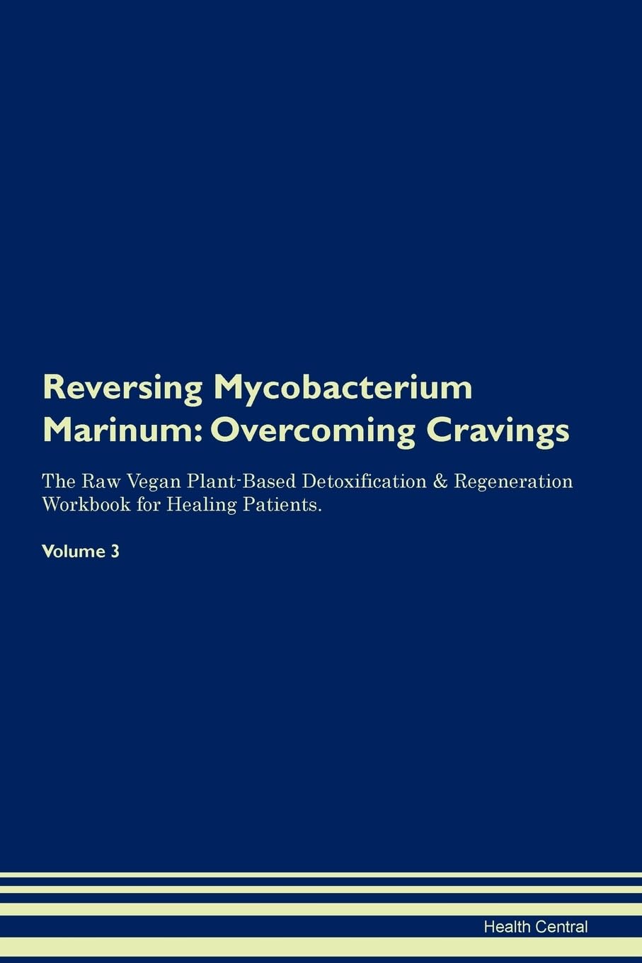 Reversing Mycobacterium Marinum: Overcoming Cravings The Raw Vegan Plant-Based Detoxification & Regeneration Workbook for Healing Patients. Volume 3 Health, Nutrition & Fitness