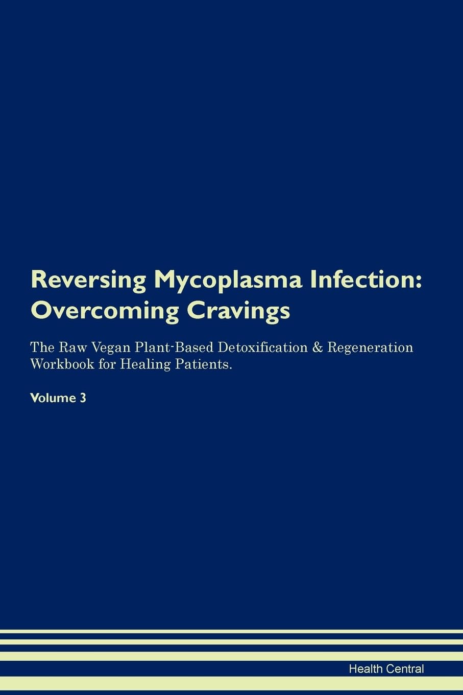Reversing Mycoplasma Infection: Overcoming Cravings The Raw Vegan Plant-Based Detoxification & Regeneration Workbook for Healing Patients. Volume 3 Health, Nutrition & Fitness