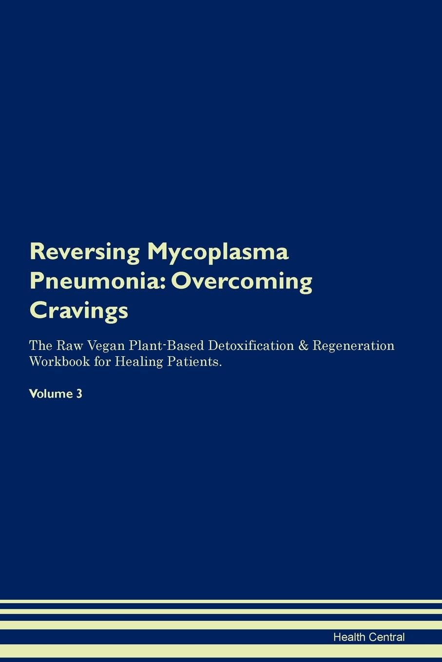 Reversing Mycoplasma Pneumonia: Overcoming Cravings The Raw Vegan Plant-Based Detoxification & Regeneration Workbook for Healing Patients. Volume 3 Health, Nutrition & Fitness