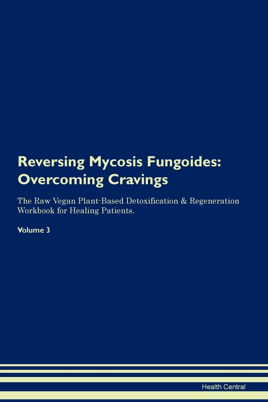 Reversing Mycosis Fungoides: Overcoming Cravings The Raw Vegan Plant-Based Detoxification & Regeneration Workbook for Healing Patients. Volume 3 Health, Nutrition & Fitness