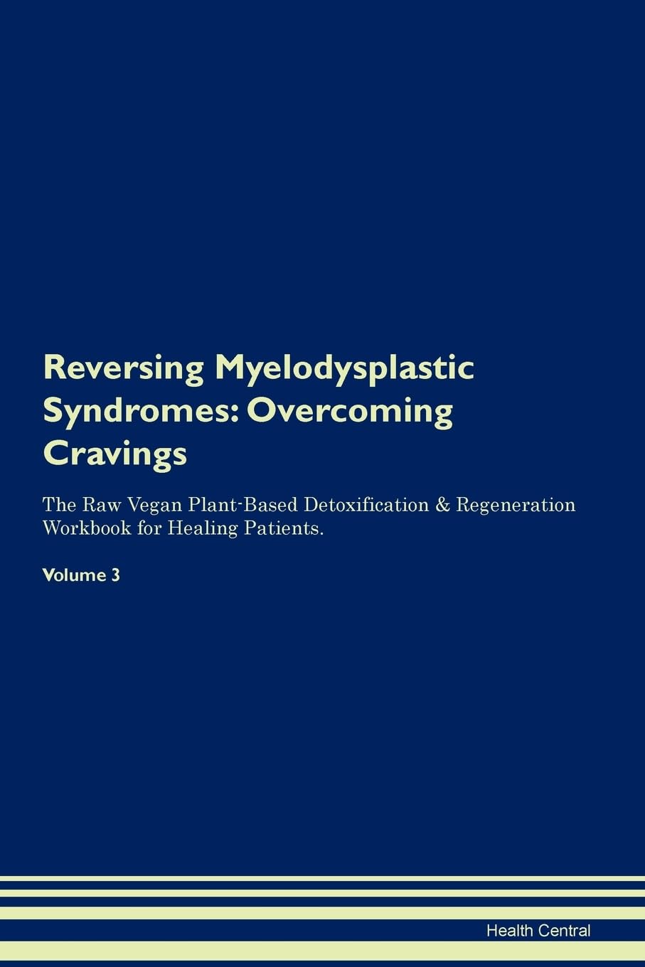 Reversing Myelodysplastic Syndromes: Overcoming Cravings The Raw Vegan Plant-Based Detoxification & Regeneration Workbook for Healing Patients. Volume 3 Health, Nutrition & Fitness