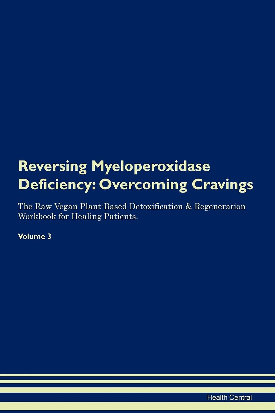 Reversing Myeloperoxidase Deficiency: Overcoming Cravings The Raw Vegan Plant-Based Detoxification & Regeneration Workbook for Healing Patients. Volume 3 Health, Nutrition & Fitness