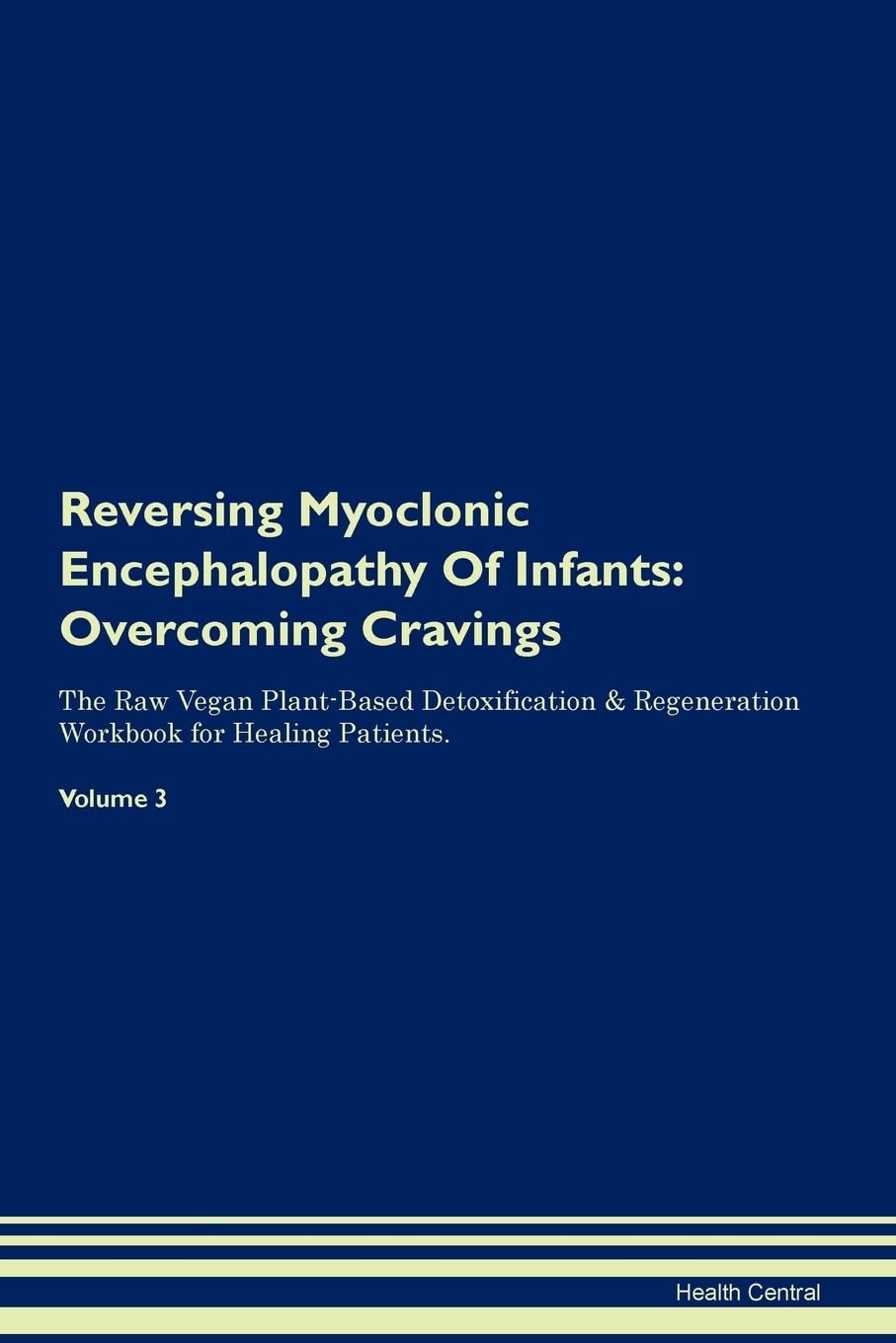 Reversing Myoclonic Encephalopathy Of Infants: Overcoming Cravings The Raw Vegan Plant-Based Detoxification & Regeneration Workbook for Healing Patients. Volume 3 Health, Nutrition & Fitness