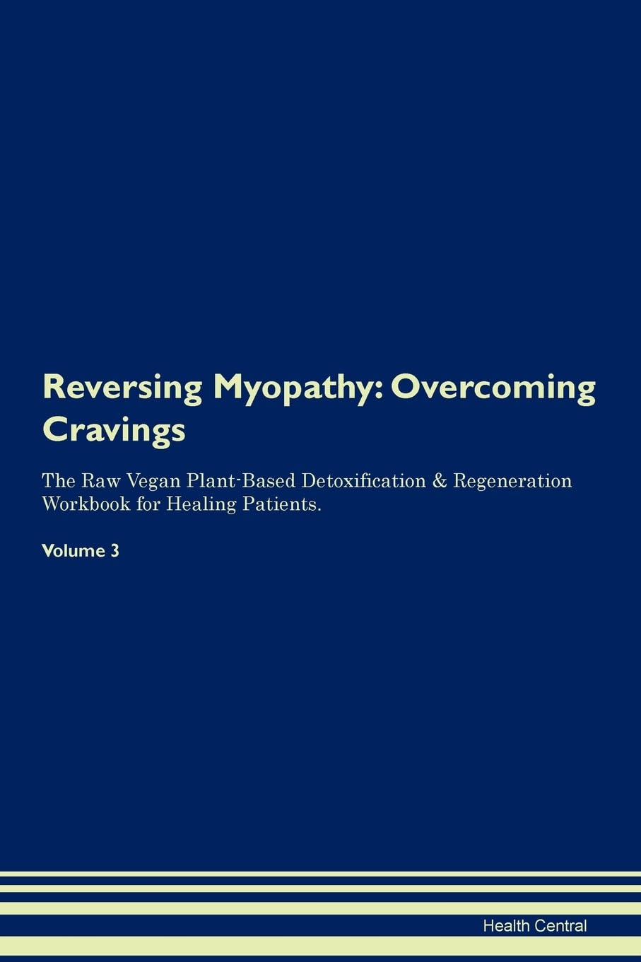 Reversing Myopathy: Overcoming Cravings The Raw Vegan Plant-Based Detoxification & Regeneration Workbook for Healing Patients. Volume 3 Health, Nutrition & Fitness