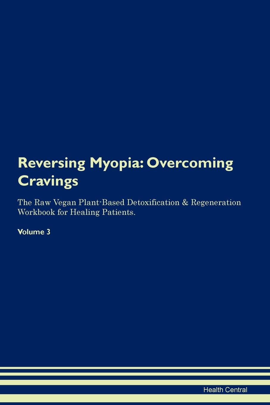 Reversing Myopia: Overcoming Cravings The Raw Vegan Plant-Based Detoxification & Regeneration Workbook for Healing Patients. Volume 3 Health, Nutrition & Fitness