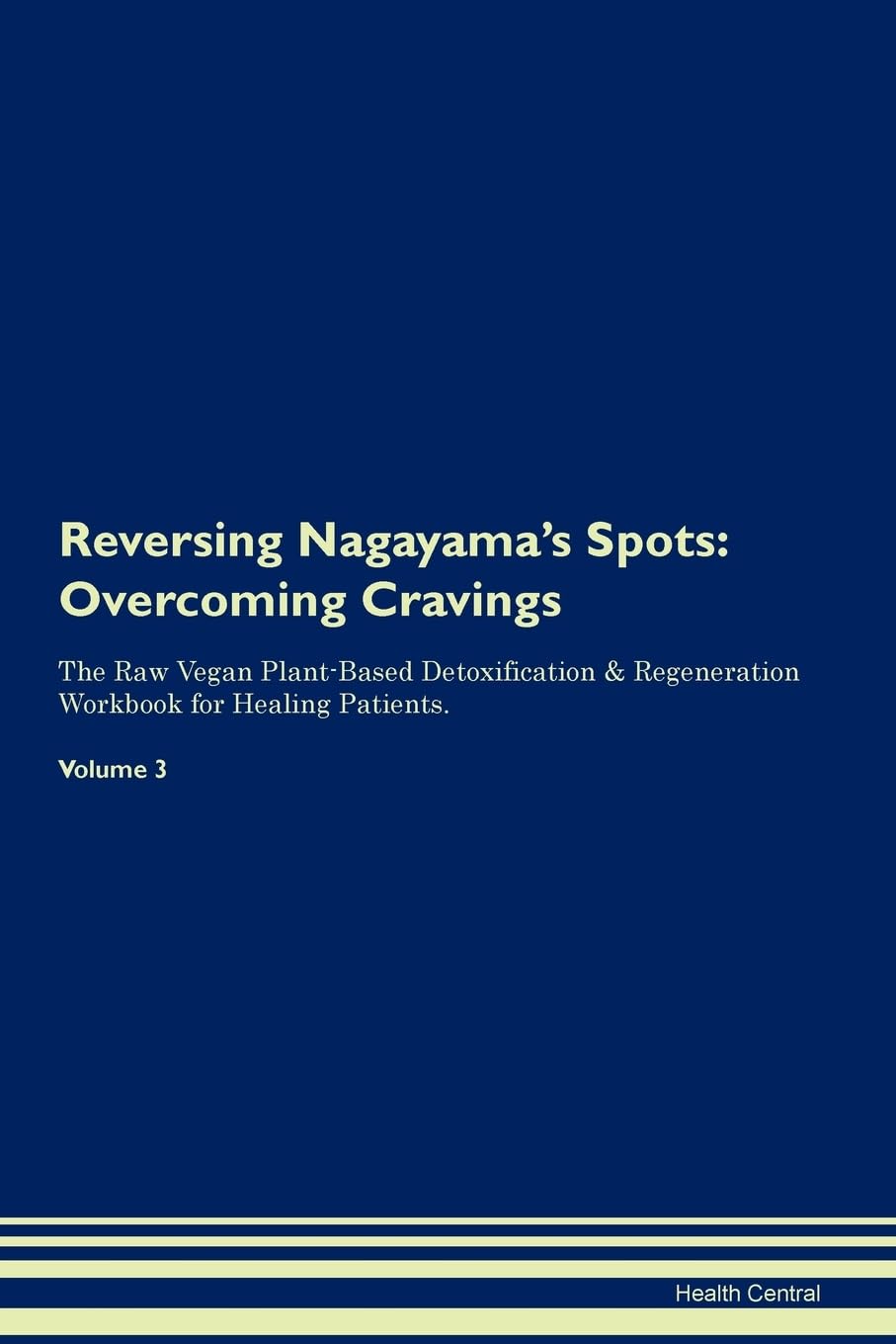Reversing Nagayama's Spots: Overcoming Cravings The Raw Vegan Plant-Based Detoxification & Regeneration Workbook for Healing Patients. Volume 3 Health, Nutrition & Fitness