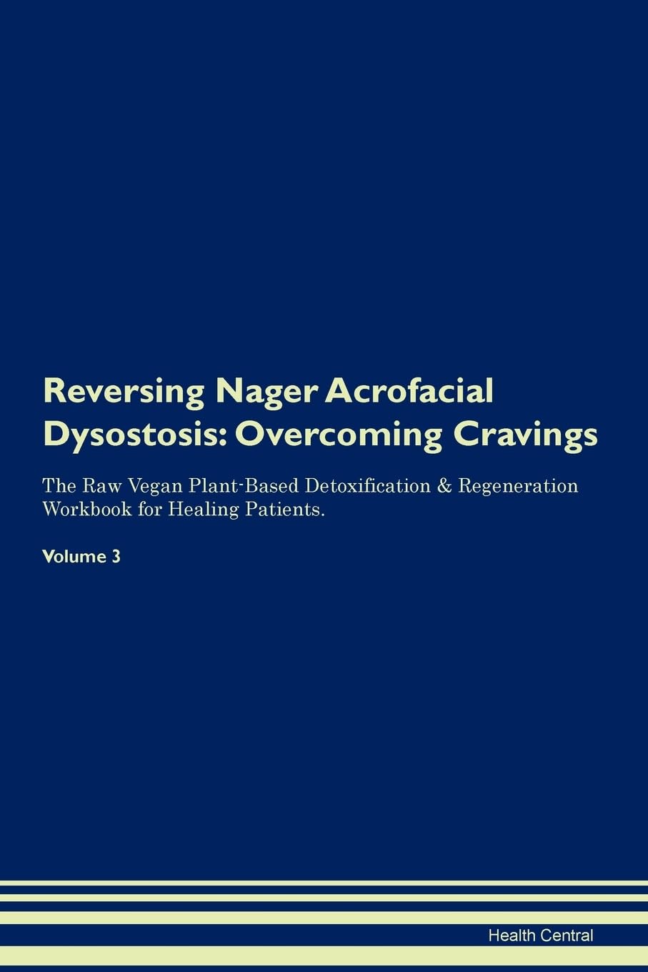 Reversing Nager Acrofacial Dysostosis: Overcoming Cravings The Raw Vegan Plant-Based Detoxification & Regeneration Workbook for Healing Patients. Volume 3 Health, Nutrition & Fitness