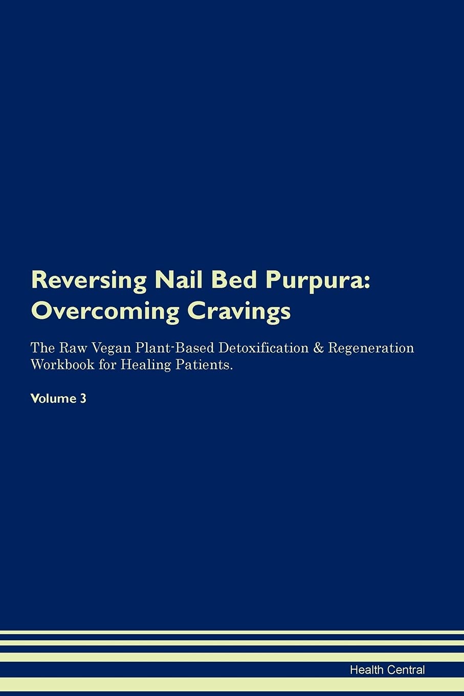 Reversing Nail Bed Purpura: Overcoming Cravings The Raw Vegan Plant-Based Detoxification & Regeneration Workbook for Healing Patients. Volume 3 Health, Nutrition & Fitness