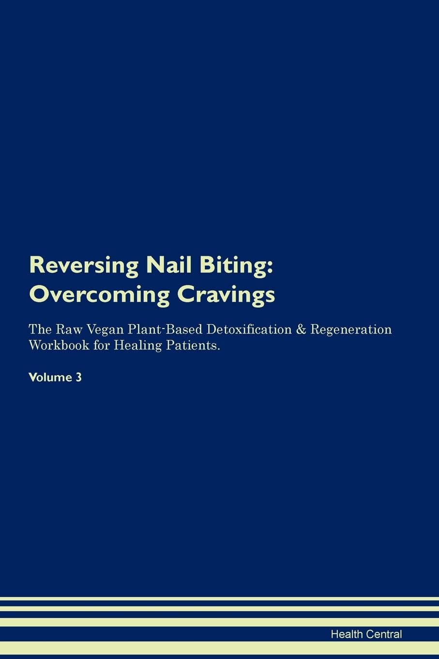 Reversing Nail Biting: Overcoming Cravings The Raw Vegan Plant-Based Detoxification & Regeneration Workbook for Healing Patients. Volume 3 Health, Nutrition & Fitness