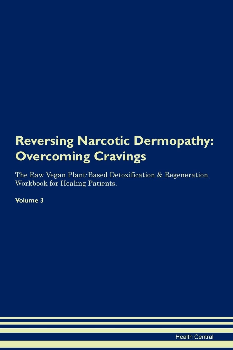 Reversing Narcotic Dermopathy: Overcoming Cravings The Raw Vegan Plant-Based Detoxification & Regeneration Workbook for Healing Patients. Volume 3 Health, Nutrition & Fitness