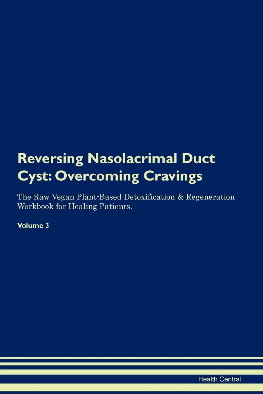 Reversing Nasolacrimal Duct Cyst: Overcoming Cravings The Raw Vegan Plant-Based Detoxification & Regeneration Workbook for Healing Patients. Volume 3 Health, Nutrition & Fitness