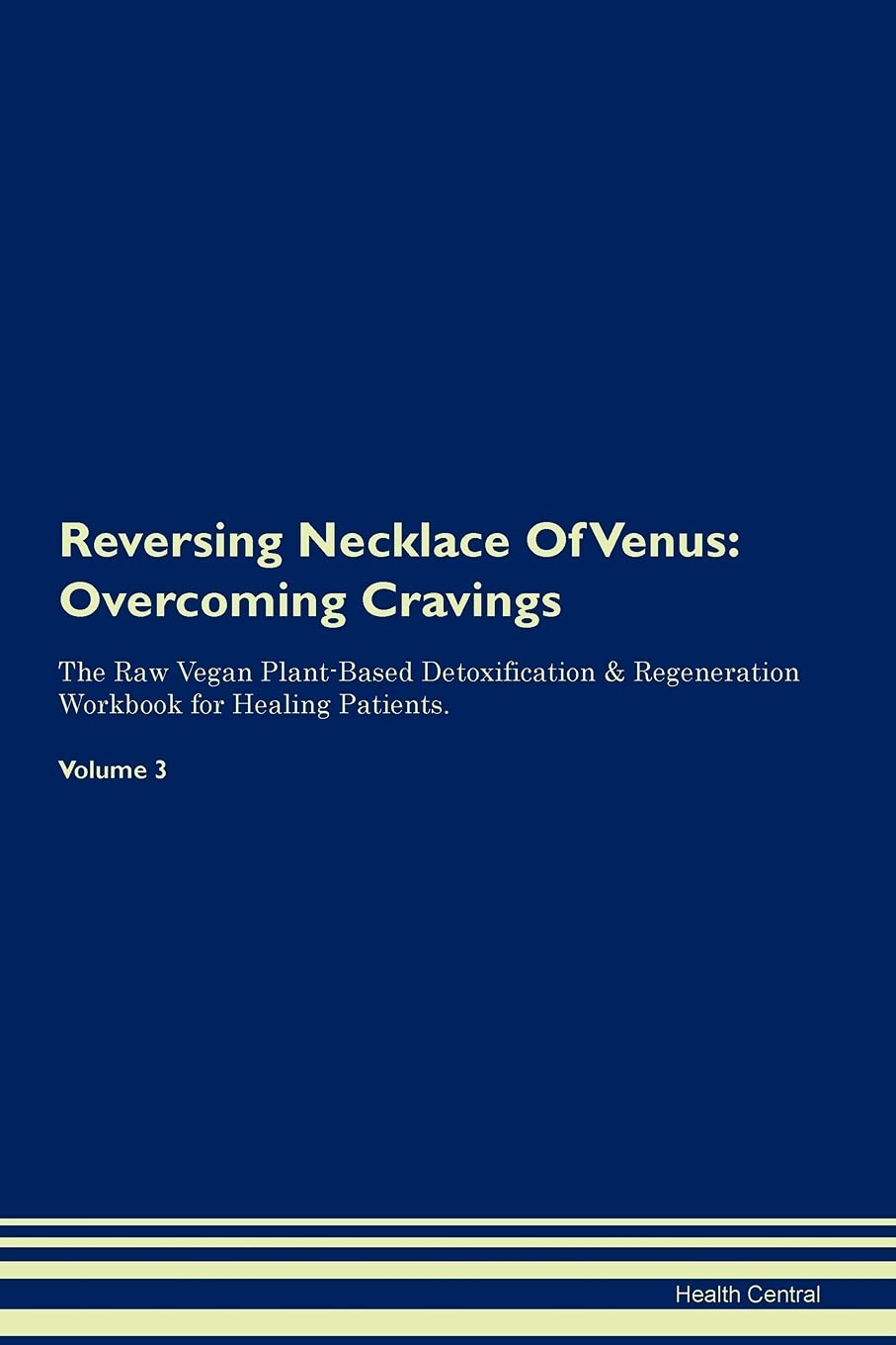 Reversing Necklace Of Venus: Overcoming Cravings The Raw Vegan Plant-Based Detoxification & Regeneration Workbook for Healing Patients. Volume 3 Health, Nutrition & Fitness