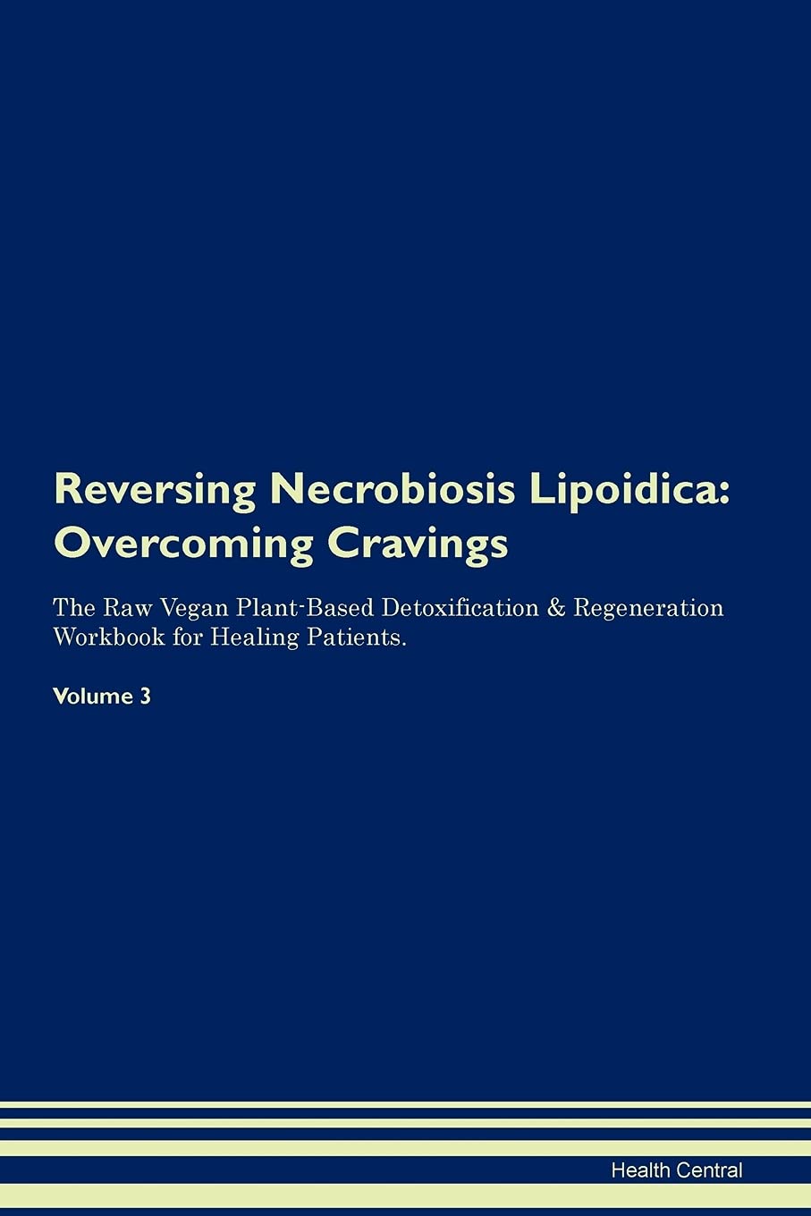 Reversing Necrobiosis Lipoidica: Overcoming Cravings The Raw Vegan Plant-Based Detoxification & Regeneration Workbook for Healing Patients. Volume 3 Health, Nutrition & Fitness