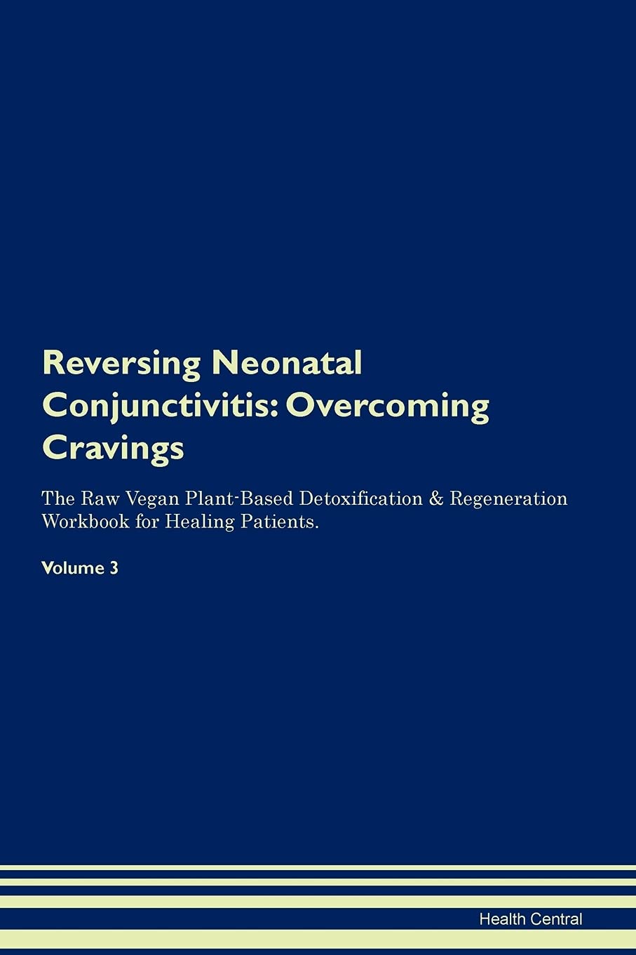 Reversing Neonatal Conjunctivitis: Overcoming Cravings The Raw Vegan Plant-Based Detoxification & Regeneration Workbook for Healing Patients. Volume 3 Health, Nutrition & Fitness
