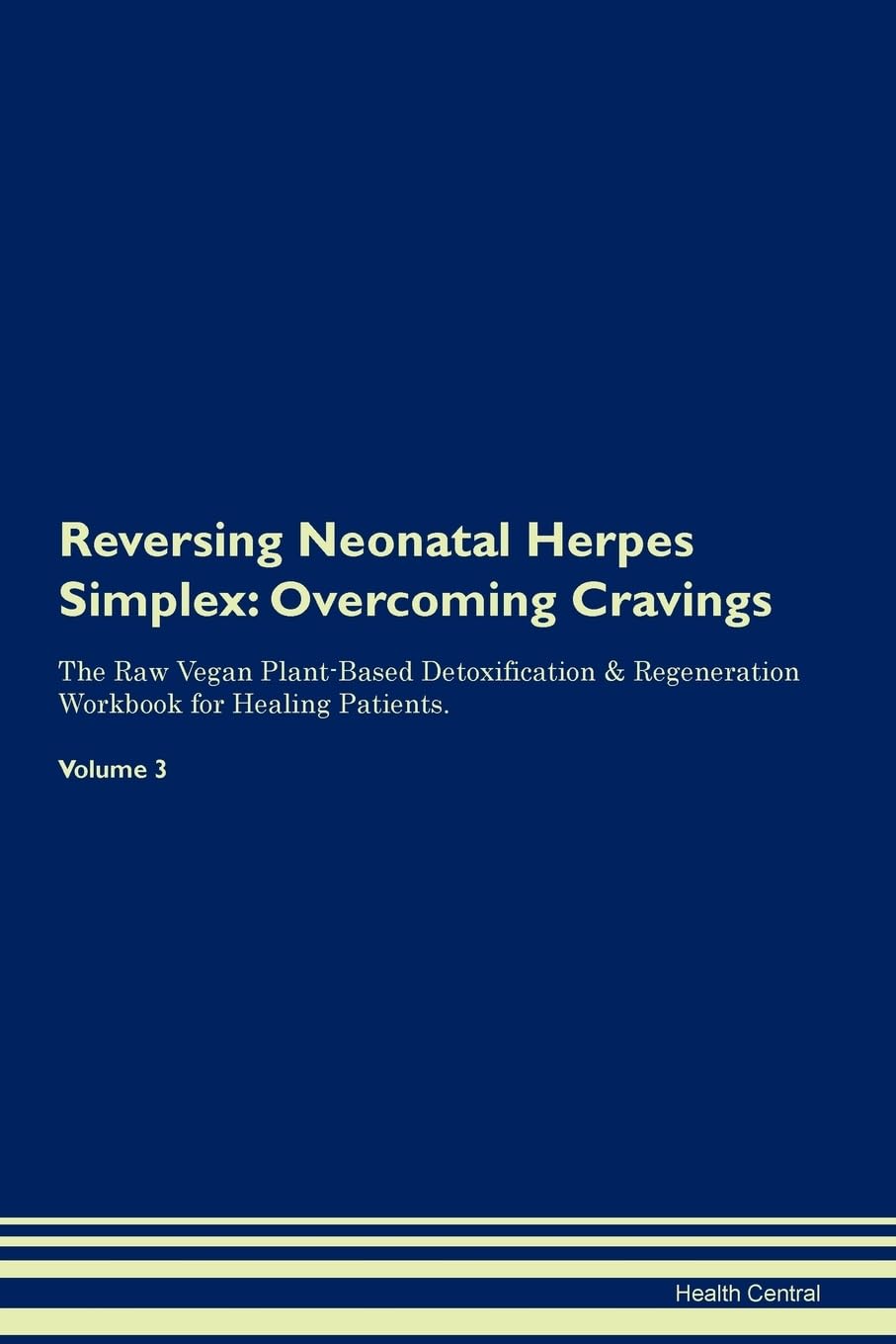 Reversing Neonatal Herpes Simplex: Overcoming Cravings The Raw Vegan Plant-Based Detoxification & Regeneration Workbook for Healing Patients. Volume 3 Health, Nutrition & Fitness