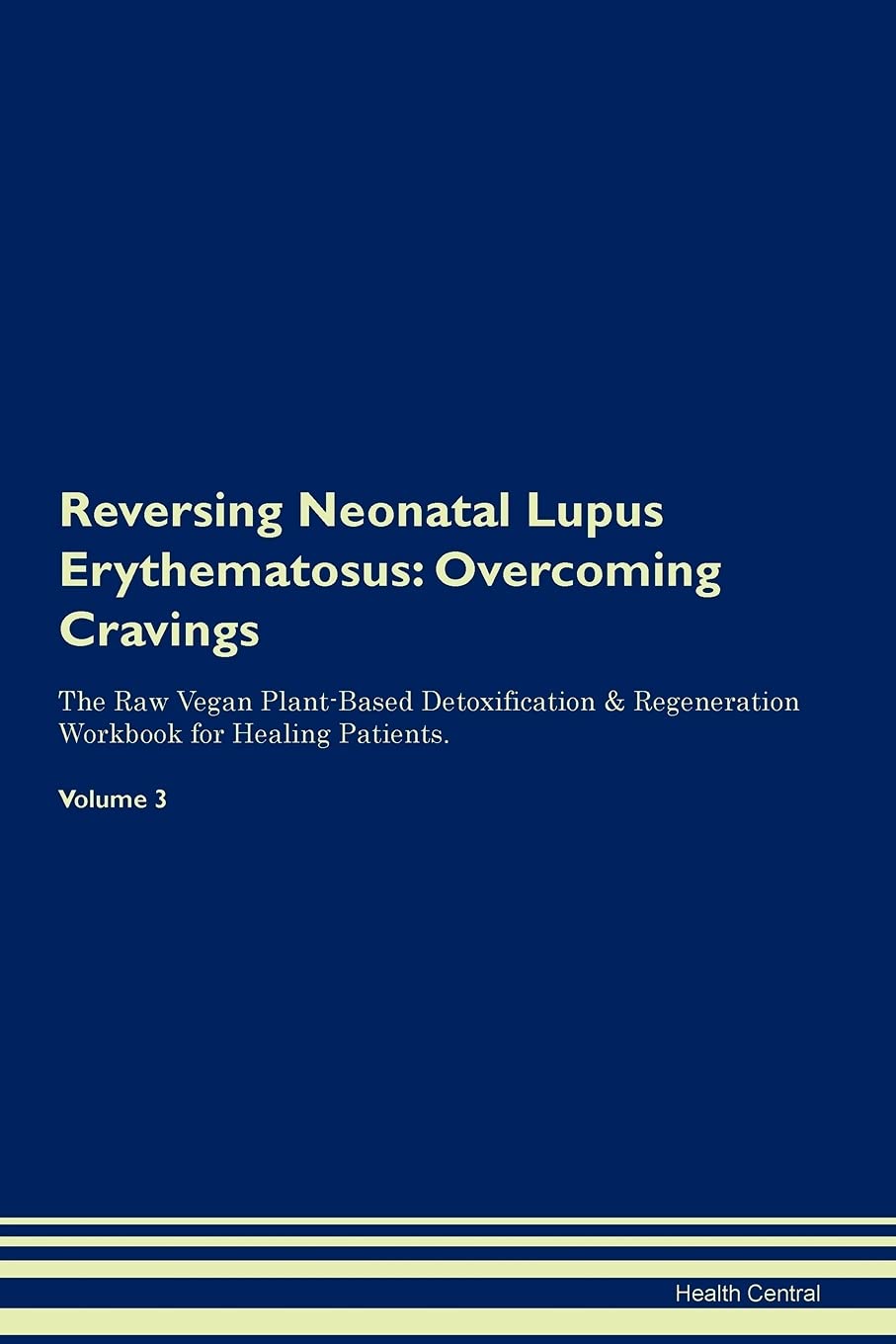 Reversing Neonatal Lupus Erythematosus: Overcoming Cravings The Raw Vegan Plant-Based Detoxification & Regeneration Workbook for Healing Patients. Volume 3 Health, Nutrition & Fitness