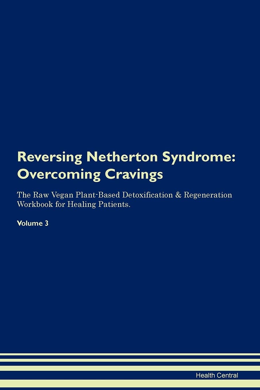 Reversing Netherton Syndrome: Overcoming Cravings The Raw Vegan Plant-Based Detoxification & Regeneration Workbook for Healing Patients. Volume 3 Health, Nutrition & Fitness