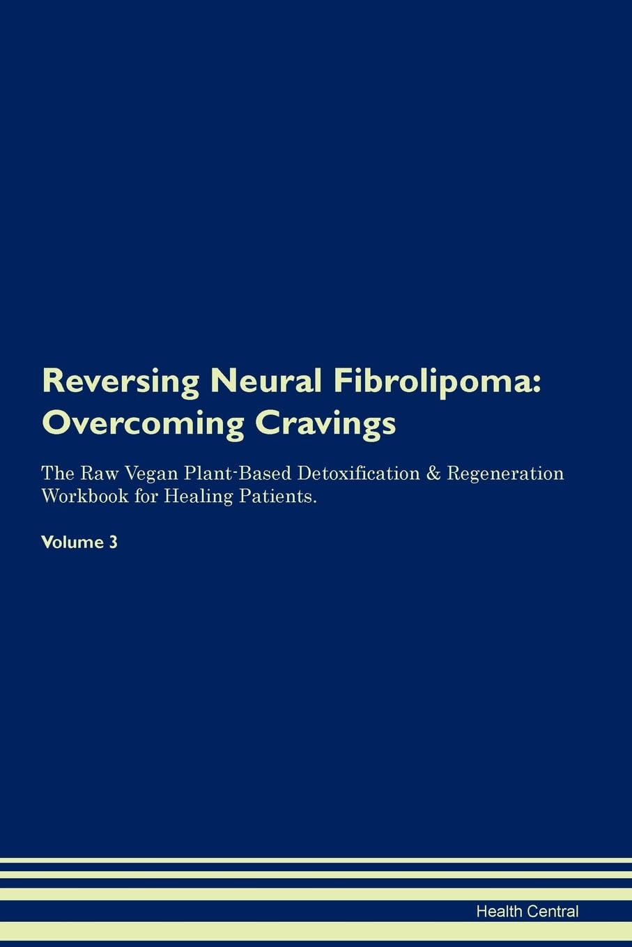 Reversing Neural Fibrolipoma: Overcoming Cravings The Raw Vegan Plant-Based Detoxification & Regeneration Workbook for Healing Patients. Volume 3 Health, Nutrition & Fitness