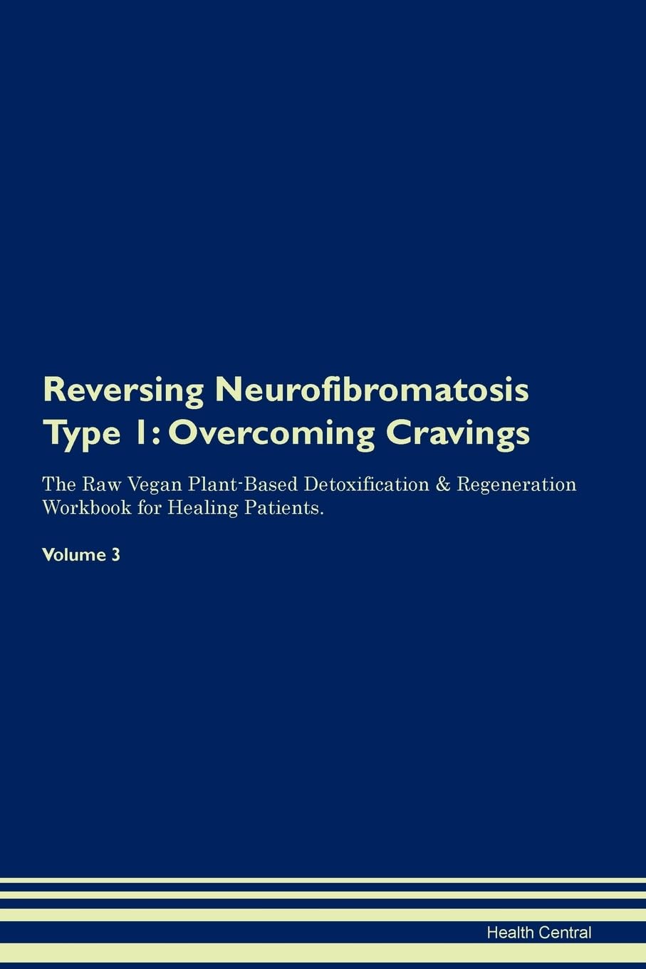 Reversing Neurofibromatosis Type 1: Overcoming Cravings The Raw Vegan Plant-Based Detoxification & Regeneration Workbook for Healing Patients. Volume 3 Health, Nutrition & Fitness
