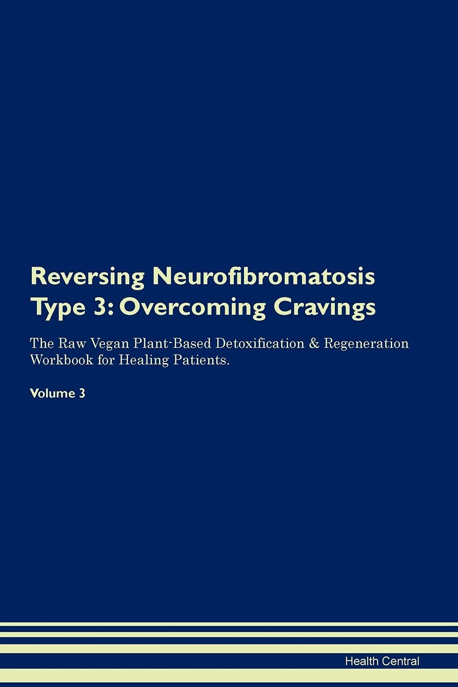 Reversing Neurofibromatosis Type 3: Overcoming Cravings The Raw Vegan Plant-Based Detoxification & Regeneration Workbook for Healing Patients. Volume 3 Health, Nutrition & Fitness
