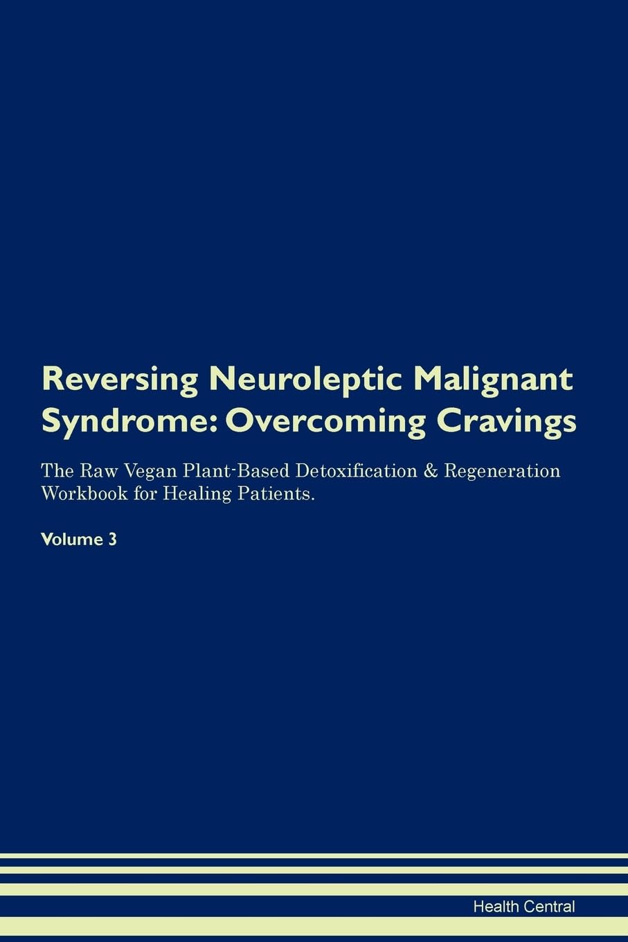 Reversing Neuroleptic Malignant Syndrome: Overcoming Cravings The Raw Vegan Plant-Based Detoxification & Regeneration Workbook for Healing Patients. Volume 3 Health, Nutrition & Fitness