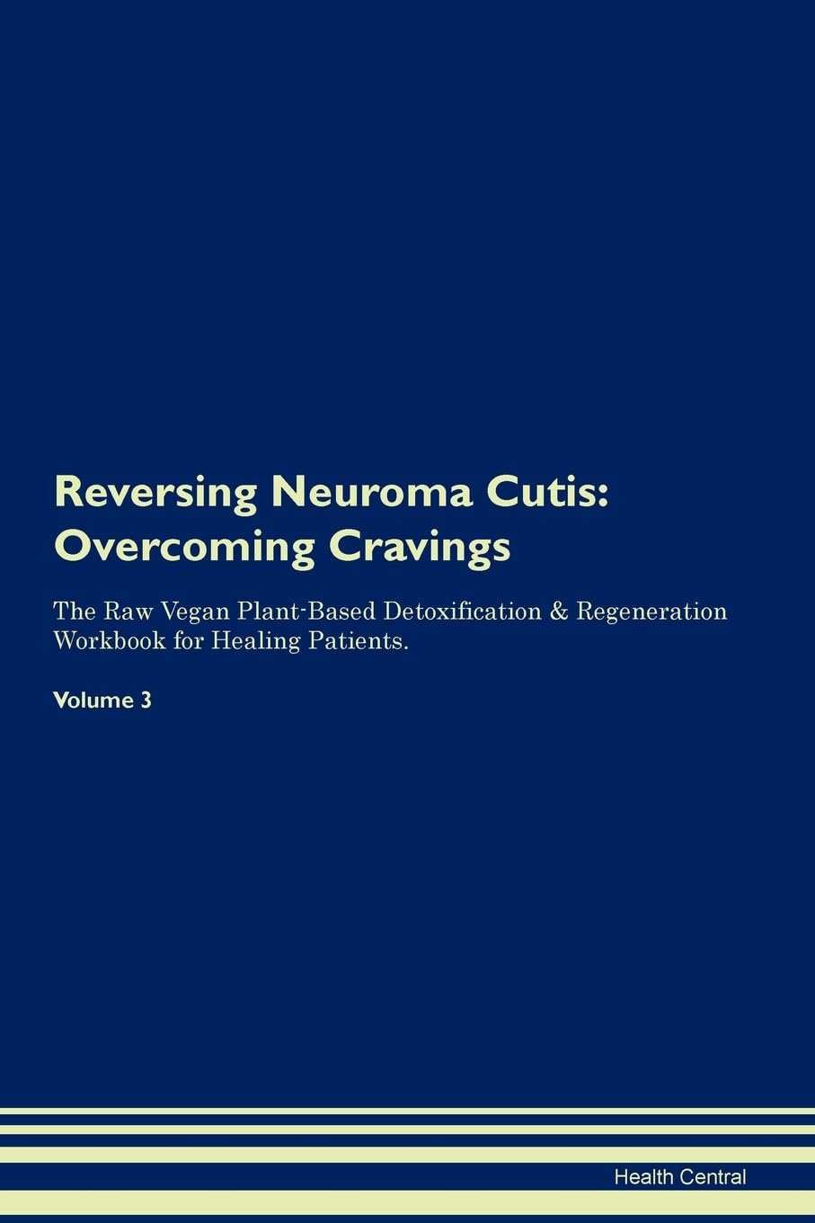 Reversing Neuroma Cutis: Overcoming Cravings The Raw Vegan Plant-Based Detoxification & Regeneration Workbook for Healing Patients. Volume 3 Health, Nutrition & Fitness