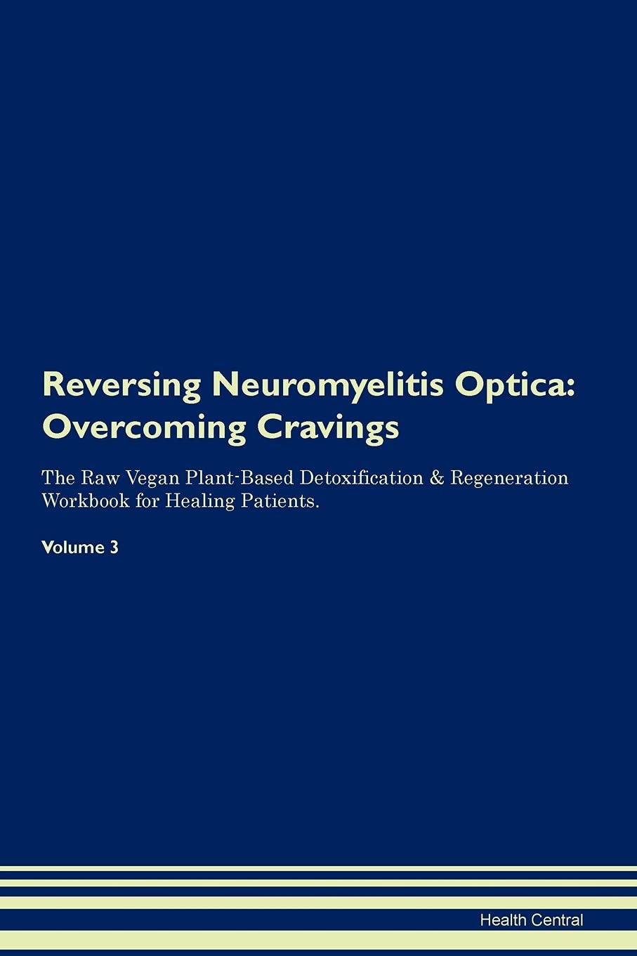 Reversing Neuromyelitis Optica: Overcoming Cravings The Raw Vegan Plant-Based Detoxification & Regeneration Workbook for Healing Patients. Volume 3 Health, Nutrition & Fitness