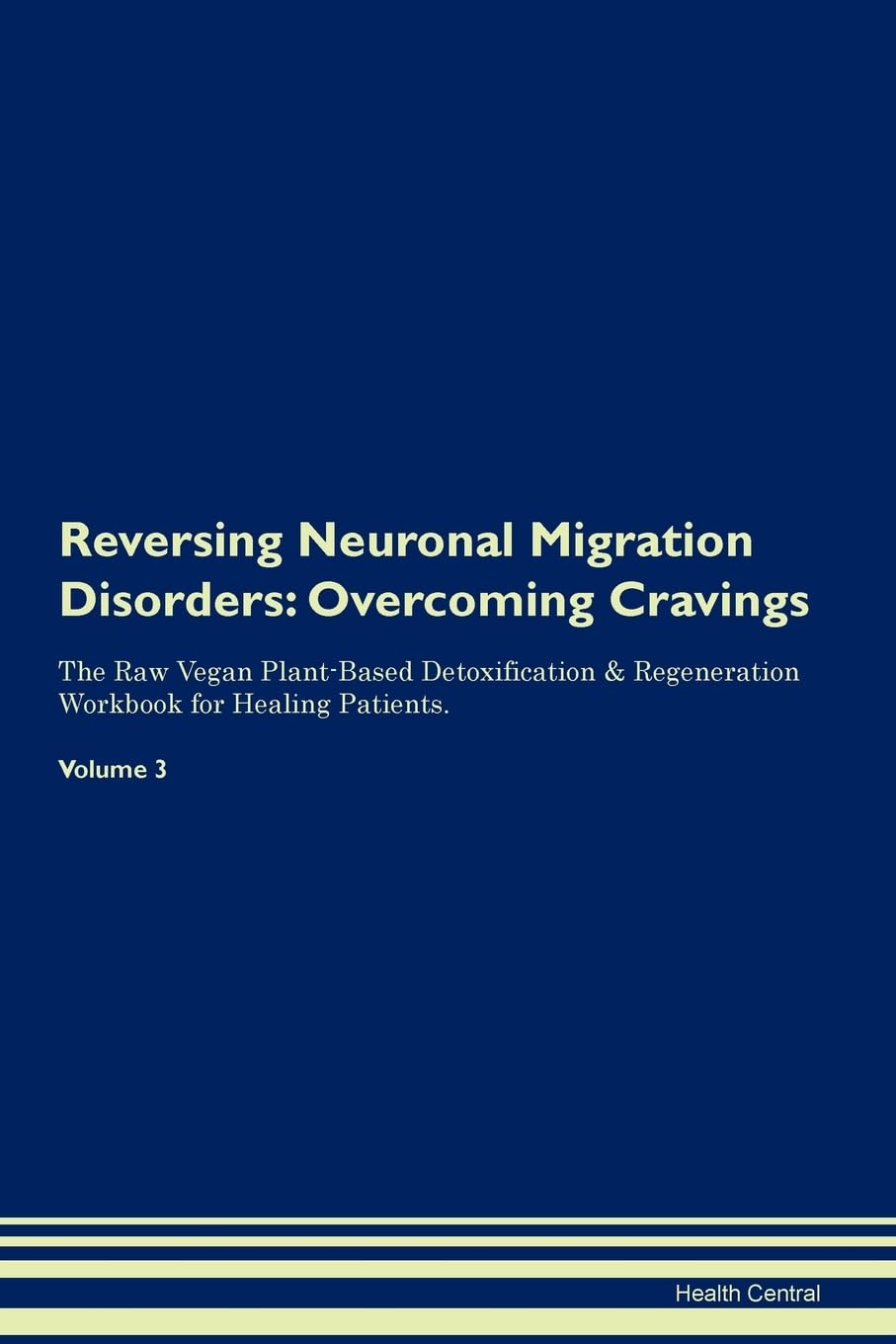 Reversing Neuronal Migration Disorders: Overcoming Cravings The Raw Vegan Plant-Based Detoxification & Regeneration Workbook for Healing Patients. Volume 3 Health, Nutrition & Fitness