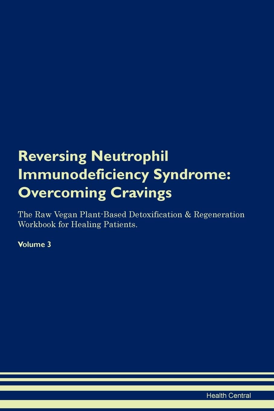 Reversing Neutrophil Immunodeficiency Syndrome: Overcoming Cravings The Raw Vegan Plant-Based Detoxification & Regeneration Workbook for Healing Patients. Volume 3 Health, Nutrition & Fitness