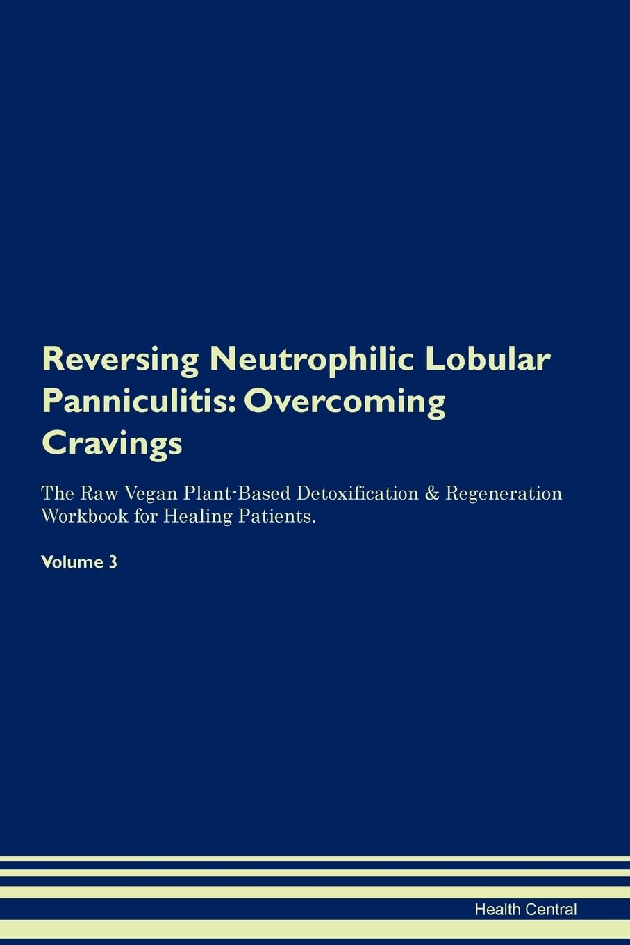 Reversing Neutrophilic Lobular Panniculitis: Overcoming Cravings The Raw Vegan Plant-Based Detoxification & Regeneration Workbook for Healing Patients. Volume 3 Health, Nutrition & Fitness