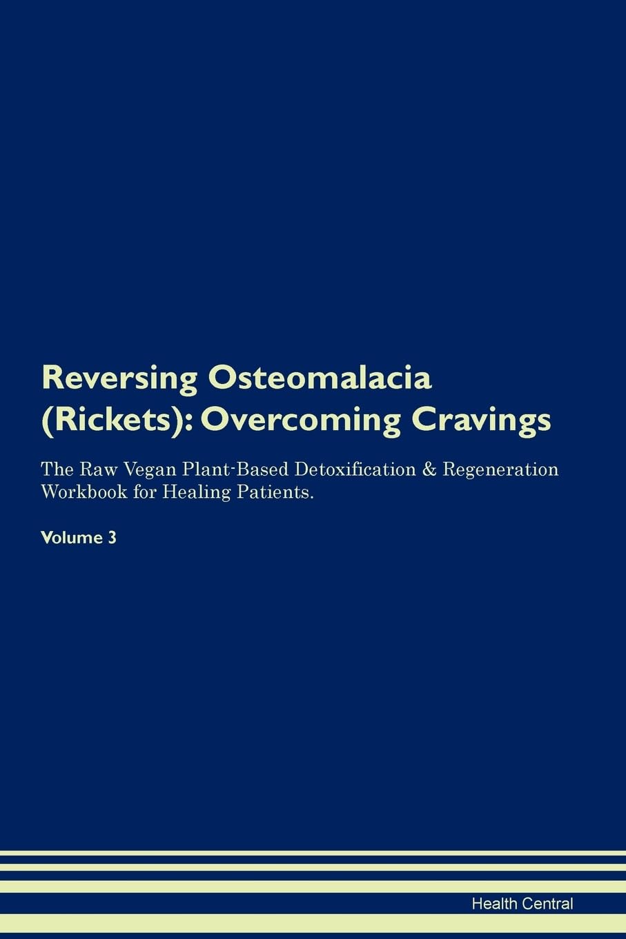 Reversing Osteomalacia (Rickets): Overcoming Cravings The Raw Vegan Plant-Based Detoxification & Regeneration Workbook for Healing Patients. Volume 3 Health, Nutrition & Fitness