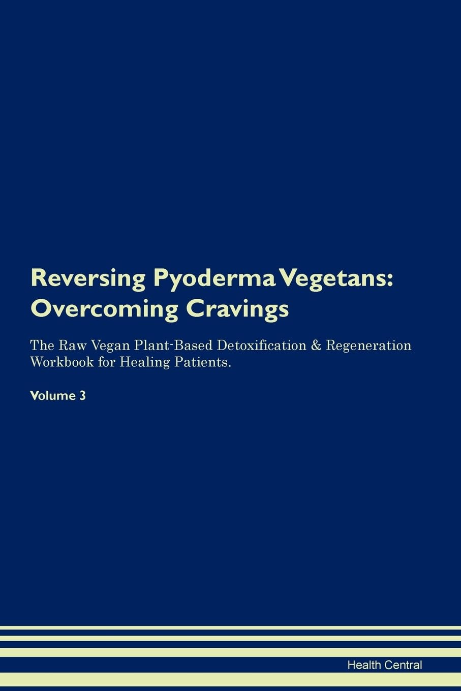 Reversing Pyoderma Vegetans: Overcoming Cravings The Raw Vegan Plant-Based Detoxification & Regeneration Workbook for Healing Patients. Volume 3 Health, Nutrition & Fitness