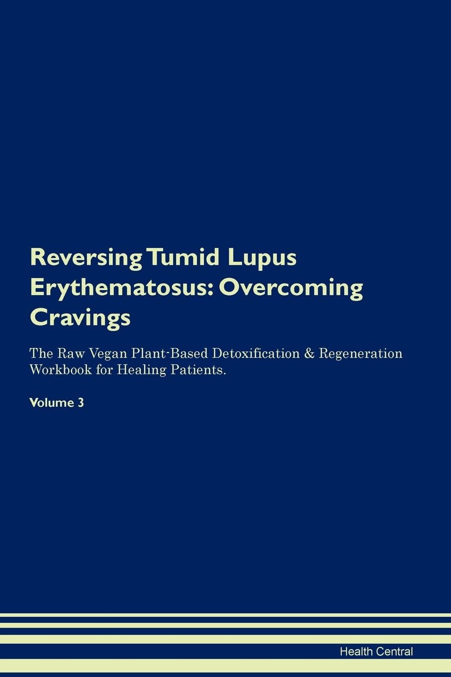Reversing Tumid Lupus Erythematosus: Overcoming Cravings The Raw Vegan Plant-Based Detoxification & Regeneration Workbook for Healing Patients. Volume 3 Health, Nutrition & Fitness